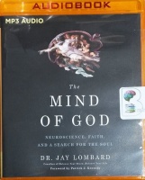 The Mind of God - Neuroscience, Faith, and a Search For the Soul written by Dr. Jay Lombard performed by David Acord on MP3 CD (Unabridged)